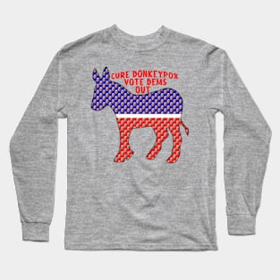 Funny CURE DONKEYPOX VOTE DEMS OUT Long Sleeve T-Shirt